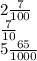 2 \frac{7}{100} \\ \frac{7}{10} \\ 5 \frac{65}{1000}