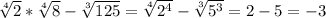 \sqrt[4]{2} * \sqrt[4]{8} - \sqrt[3]{125} = \sqrt[4]{2^4} - \sqrt[3]{5^3} =2-5=-3 \\ \\