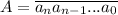 A=\overline{a_na_{n-1}...a_0}