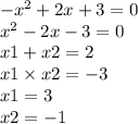 - {x}^{2} + 2x + 3 = 0 \\ {x}^{2} - 2x - 3 = 0 \\ x1 + x2 = 2 \\ x1 \times x2 = - 3 \\ x1 = 3 \\ x2 = - 1