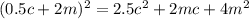 (0.5c + 2m) {}^{2} = 2.5c {}^{2} + 2mc + 4m {}^{2}