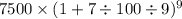 7500 \times (1 + 7 \div 100 \div 9) {}^{9}