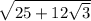 \sqrt{25+12\sqrt{3} }