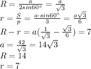 R=\frac{a}{2sin60^{\circ }} = \frac{a}{\sqrt{3}} \\&#10; r=\frac{S}{p } = \frac{ a \cdot sin60^{\circ}}{3} = \frac{a \sqrt{3}}{6}\\&#10; R-r = a(\frac{1}{\sqrt{3}} - \frac{\sqrt{3}}{6})=7 \\ &#10; a=\frac{42}{\sqrt{3}} = 14\sqrt{3}\\&#10; R=14\\&#10; r=7