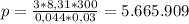 p= \frac{3*8,31*300}{0,044*0,03}=5.665.909