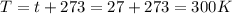 T=t+273=27+273=300 K