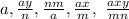 a, \frac{ay}{n}, \frac{nm}{a}, \frac{ax}{m}, \ \frac{axy}{mn}