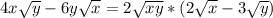 4x \sqrt{y} -6y \sqrt{x} = 2 \sqrt{xy} *(2 \sqrt{x} -3 \sqrt{y} )