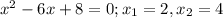 x^2-6x+8=0; x_1=2, x_2=4