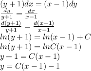 (y+1)dx=(x-1)dy \\ \frac{dy}{y+1}=\frac{dx}{x-1} \\ \frac{d(y+1)}{y+1}=\frac{d(x-1)}{x-1}\\ ln(y+1)=ln(x-1)+C \\ ln(y+1)=lnC(x-1) \\ y+1=C(x-1) \\ y=C(x-1)-1