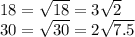 18 = \sqrt{18} = 3 \sqrt{2} \\ 30 = \sqrt{30} = 2 \sqrt{7.5}