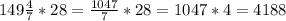 149\frac{4}{7}*28=\frac{1047}{7}*28=1047*4=4188