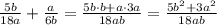 \frac{5b}{18a}+\frac{a}{6b}= \frac{5b\cdot b+a\cdot 3a}{18ab}=\frac{5b^2+3a^2}{18ab}