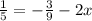 \frac{1}{5} = - \frac{3}{9} - 2x&#10;