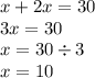 x + 2x = 30 \\ 3x = 30 \\ x = 30 \div 3 \\ x = 10