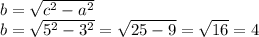 b= \sqrt{c^2-a^2} \\ b= \sqrt{5^2-3^2}= \sqrt{25-9} = \sqrt{16} =4