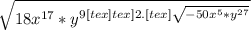 \sqrt{18 x^{17}* y^{9[tex] \[tex] 2. [tex] \sqrt{-50 x^{5} * y^{27}}