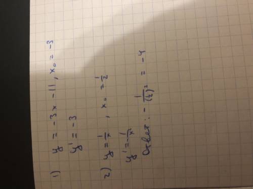 Найдите значение производной заданной функции в точке x0. 1) y=-3x-11,x0=-3. 2) y=1/x,x0=0,5.