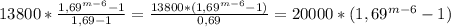 13800*\frac{1,69^{m-6}-1}{1,69-1}=\frac{13800*(1,69^{m-6}-1)}{0,69}=20000*(1,69^{m-6}-1)