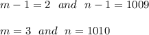 m-1=2\ \ and\ \ n-1=1009\\\\ m=3\ \ and\ \ n=1010