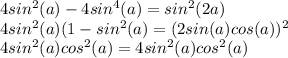 4sin^2(a)-4sin^4(a)=sin^2(2a)\\4sin^2(a)(1-sin^2(a)=(2sin(a)cos(a))^2\\4sin^2(a)cos^2(a)=4sin^2(a)cos^2(a)