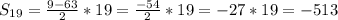 S_{19}= \frac{9-63}{2} *19= \frac{-54}{2} *19=-27*19=-513