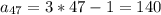 a_{47} =3*47-1=140