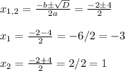 x_{1,2} = \frac{-b \pm \sqrt{D} }{2a} = \frac{-2 \pm 4}{2} \\ \\ x_1 = \frac{-2-4}{2} = - 6 / 2 = -3 \\ \\ x_2 = \frac{-2+4}{2} = 2 / 2 = 1