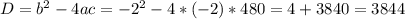 D=b^{2}-4ac=-2^{2}-4*(-2)*480=4+3840=3844