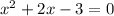 x^{2} + 2x - 3 = 0