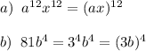 a)\; \; a^{12}x^{12}=(ax)^{12}\\\\b)\; \; 81b^4=3^4b^4=(3b)^4