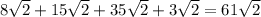 8\sqrt{2}+15\sqrt{2}+35\sqrt{2}+3\sqrt{2}=61\sqrt{2}