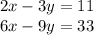 2x - 3y = 11 \\ 6x - 9y = 33 \\