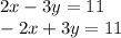 2x - 3 y = 11 \\ - 2x + 3y = 11