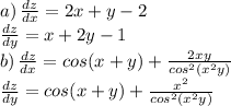 a) \, \frac{dz}{dx} = 2x+y-2\\&#10;\frac{dz}{dy} = x + 2y - 1\\&#10;b) \, \frac{dz}{dx} = cos(x+y) + \frac{2xy}{cos^2(x^2y)}\\&#10;\frac{dz}{dy} = cos(x+y) + \frac{x^2}{cos^2(x^2y)}