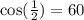 \cos(\frac{1}{2} ) = 60