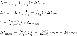 L=(\frac{L}{\Delta t_1}+\frac{L}{\Delta t_2})*\Delta t_{meet}\\\\\&#10;L*1=L*(\frac{1}{\Delta t_1}+\frac{1}{\Delta t_2})*\Delta t_{meet}\\\\&#10;1=\frac{\Delta t_1+\Delta t_2}{\Delta t_1*\Delta t_2}*\Delta t_{meet}\\\\&#10;\Delta t_{meet}=\frac{\Delta t_1*\Delta t_2}{\Delta t_1+\Delta t_2}=\frac{40*60}{40+60}\ min=24\ min