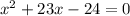 x^{2} + 23x - 24 = 0