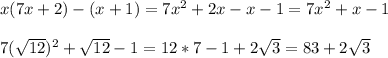 x(7x+2)-(x+1)=7x^2+2x-x-1=7x^2+x-1 \\ \\ 7 (\sqrt{12})^2+ \sqrt{12}-1=12*7-1+ 2\sqrt{3}=83+2 \sqrt{3}