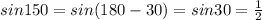 sin 150=sin (180-30)=sin30= \frac{1}{2}