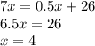 7x = 0.5x + 26 \\ 6.5x = 26 \\ x = 4