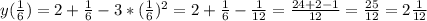 y( \frac{1}{6} )=2+ \frac{1}{6} -3*( \frac{1}{6} )^2=2+ \frac{1}{6} - \frac{1}{12}= \frac{24+2-1}{12}= \frac{25}{12}=2 \frac{1}{12}