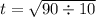 t = \sqrt{90 \div 10}