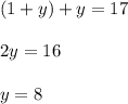 (1+y)+y=17 \\ \\ 2y = 16 \\ \\ y = 8