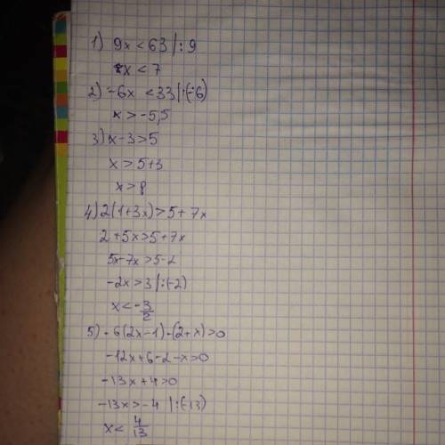 Решите неравенства ! 1) 9x< 63 2) -6x< 33 3) x-3> 5 4) 2(1+3x)> 5+7x 5) -6(2x-+x)> 0