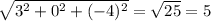 \sqrt{3^2 + 0^2 + (-4)^2} = \sqrt{25} = 5