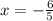 x = - \frac{6}{5}