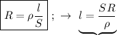 \boxed{R = \rho \dfrac{l}{S}} \ ; \ \rightarrow \ &#10;\underbrace {l = \dfrac{SR}{\rho}}}