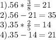 1). 56*\frac{3}{8}=21 \\ 2). 56-21=35 \\ 3). 35*\frac{2}{5} = 14 \\ 4). 35-14=21