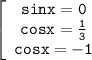 \mathtt{\left[\begin{array}{ccc}\mathtt{sinx=0}\\\mathtt{cosx=\frac{1}{3}}\\\mathtt{cosx=-1}\end{array}\right}